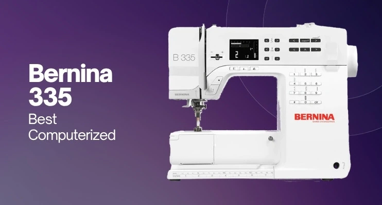 Best sewing machine computerized model featuring the Bernina 335 with premium metal construction and precision stitching.